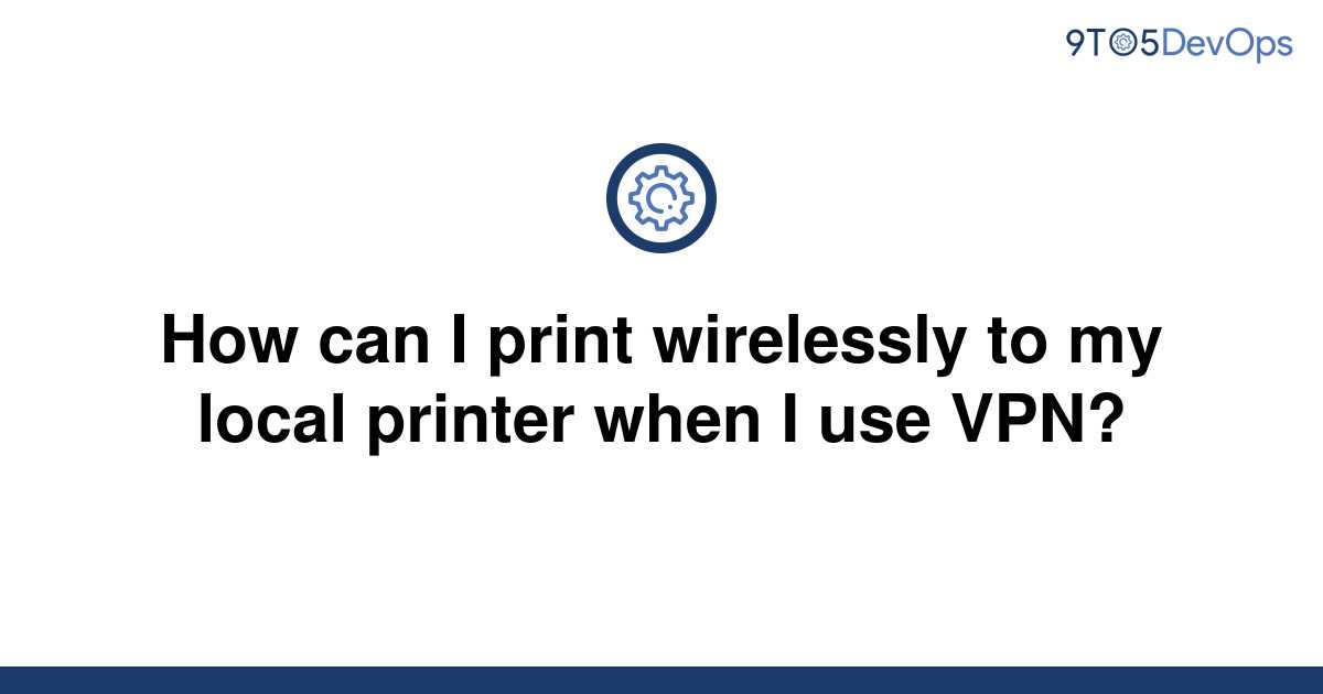solved-how-can-i-print-wirelessly-to-my-local-printer-9to5answer