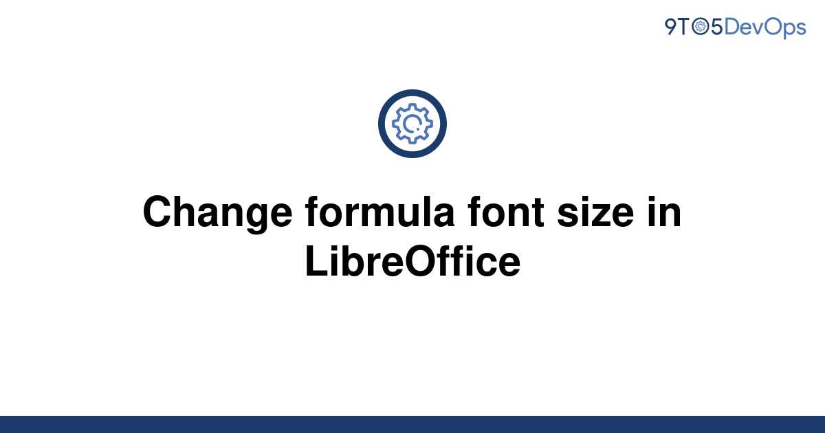 solved-change-formula-font-size-in-libreoffice-9to5answer