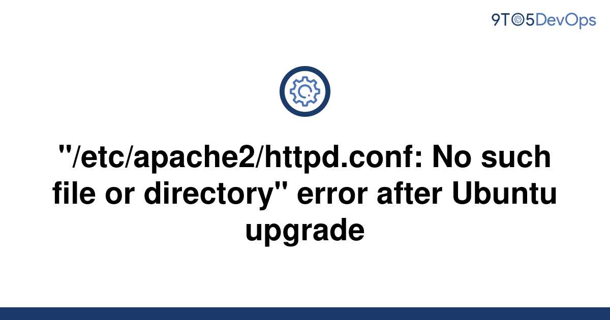 solved-etc-apache2-httpd-conf-no-such-file-or-9to5answer