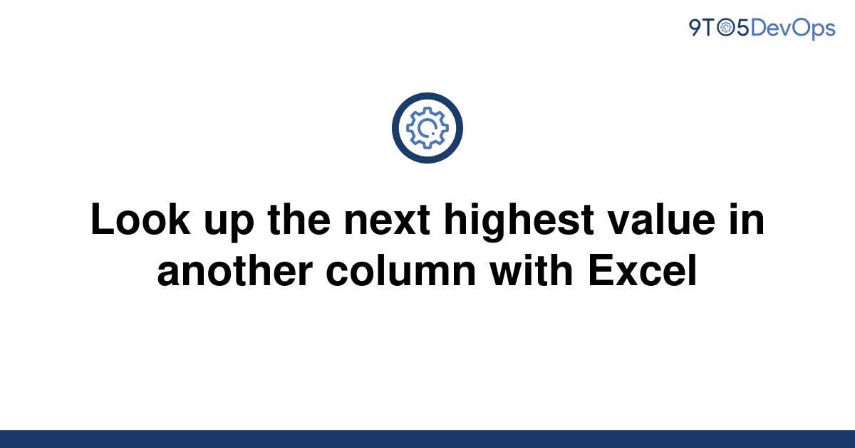 solved-look-up-the-next-highest-value-in-another-column-9to5answer