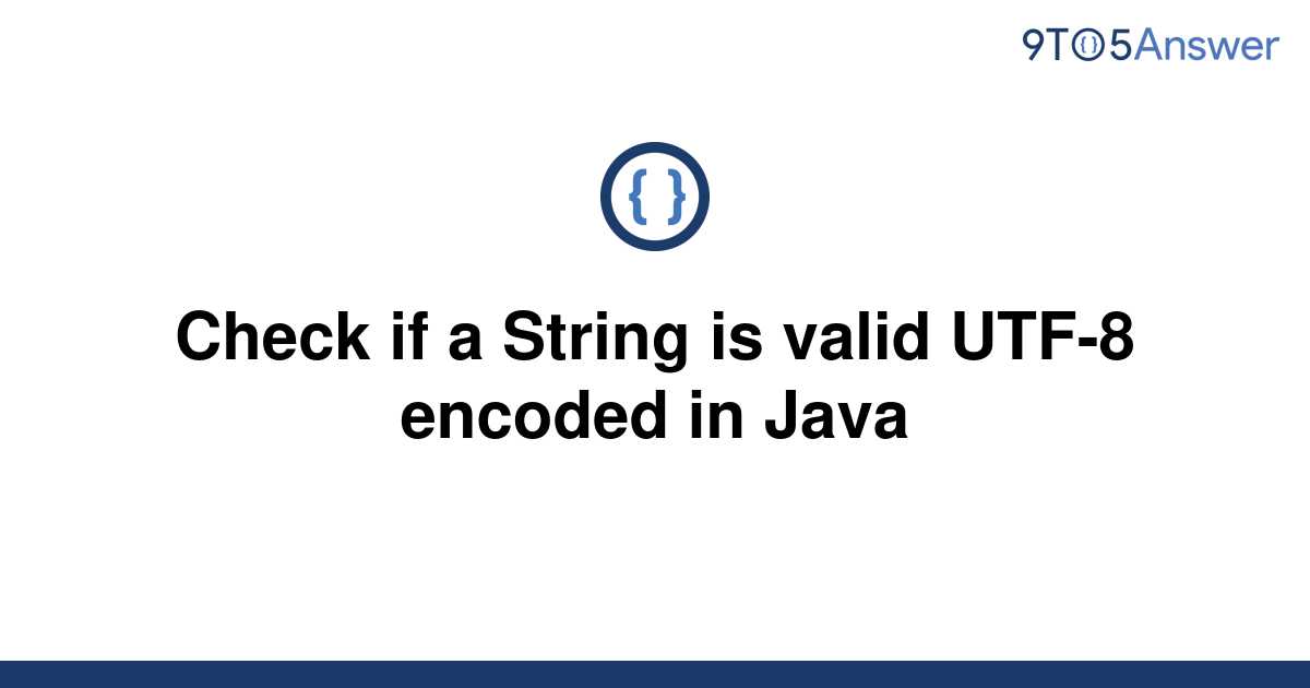 solved-check-if-a-string-is-valid-utf-8-encoded-in-java-9to5answer