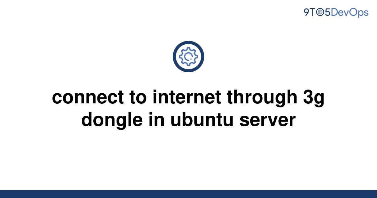  Solved Connect To Internet Through 3g Dongle In Ubuntu 9to5Answer