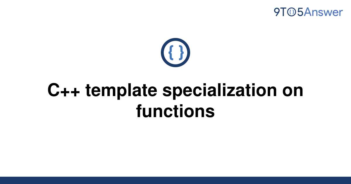 [Solved] C++ template specialization on functions 9to5Answer