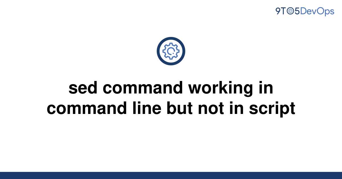 solved-sed-command-working-in-command-line-but-not-in-9to5answer