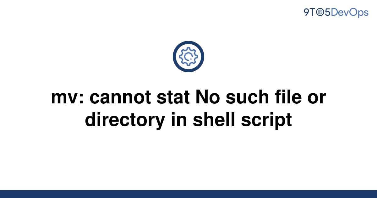 solved-mv-cannot-stat-no-such-file-or-directory-in-9to5answer