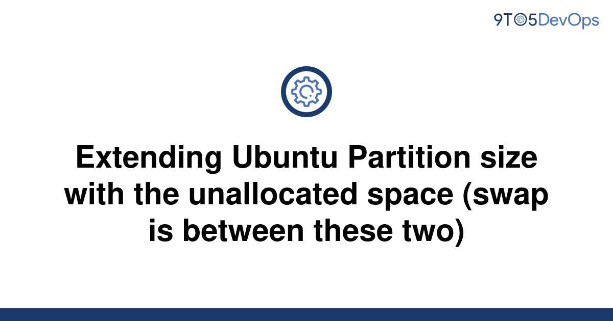 solved-extending-ubuntu-partition-size-with-the-9to5answer