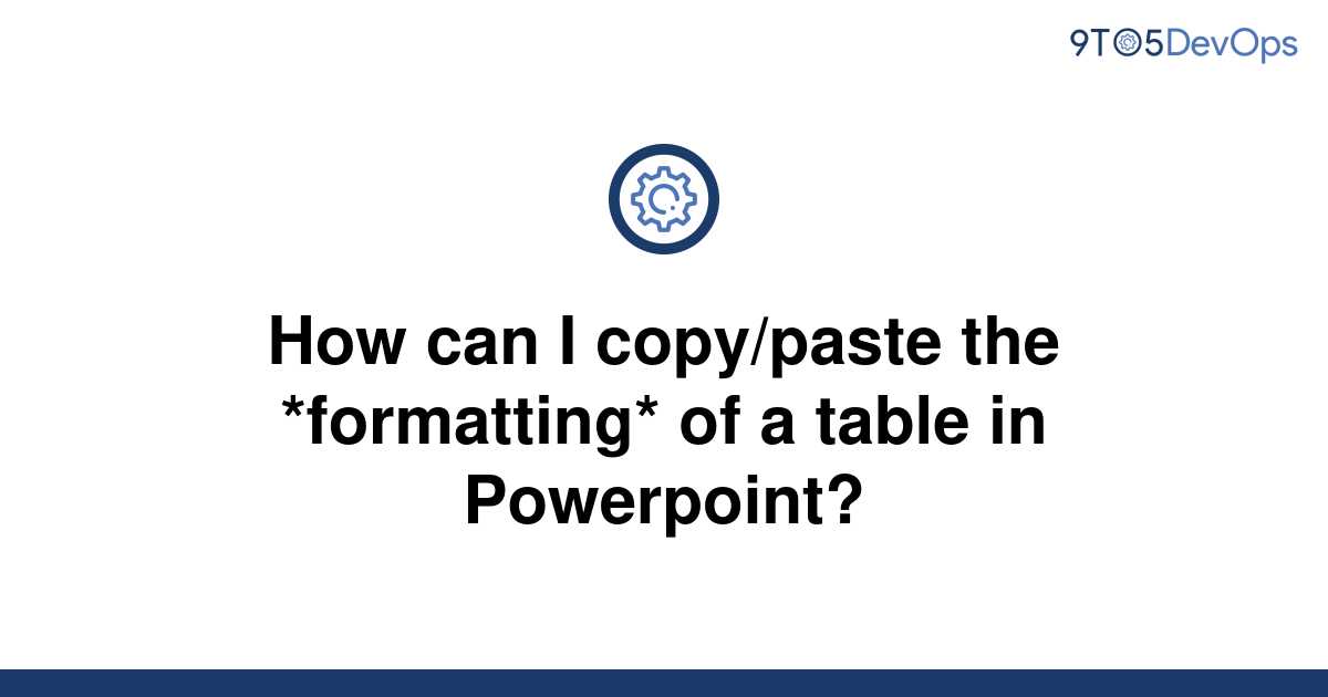 solved-how-can-i-copy-paste-the-formatting-of-a-table-9to5answer