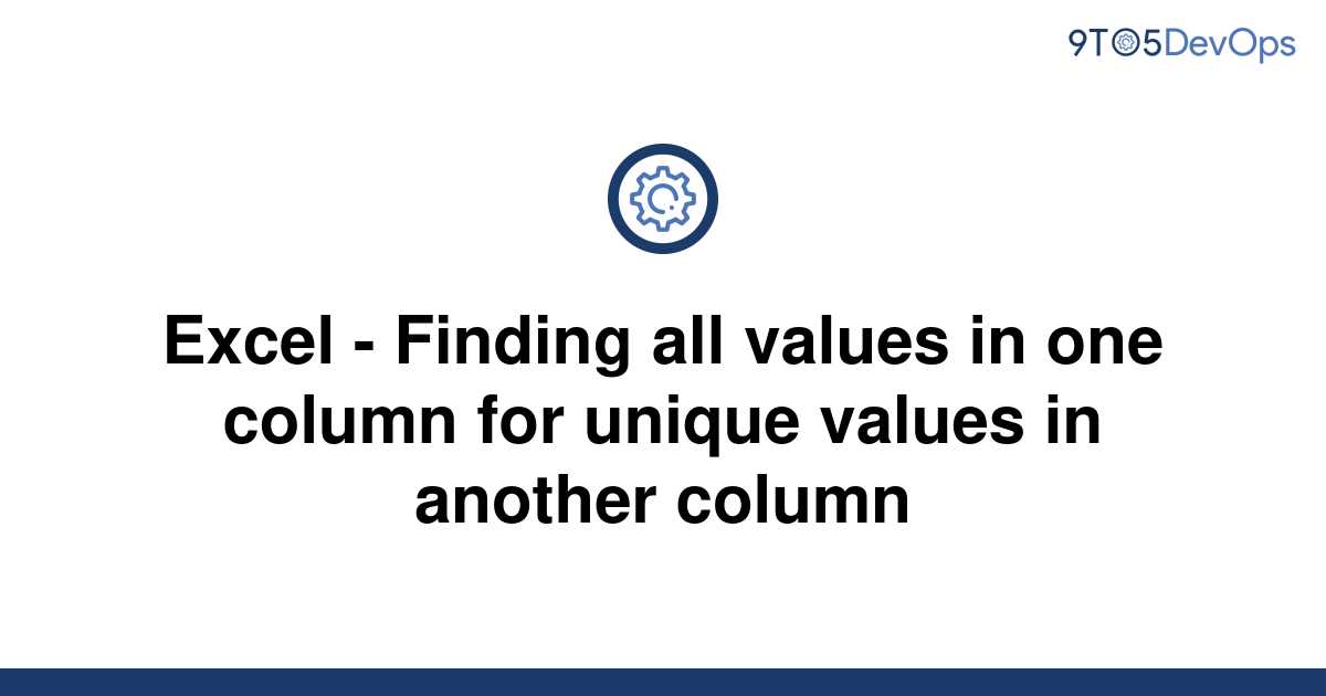 solved-excel-finding-all-values-in-one-column-for-9to5answer