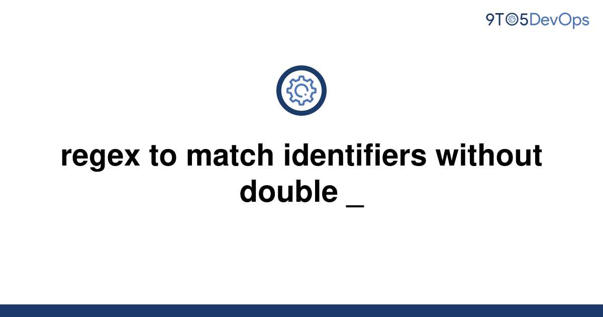 solved-regex-to-match-identifiers-without-double-9to5answer