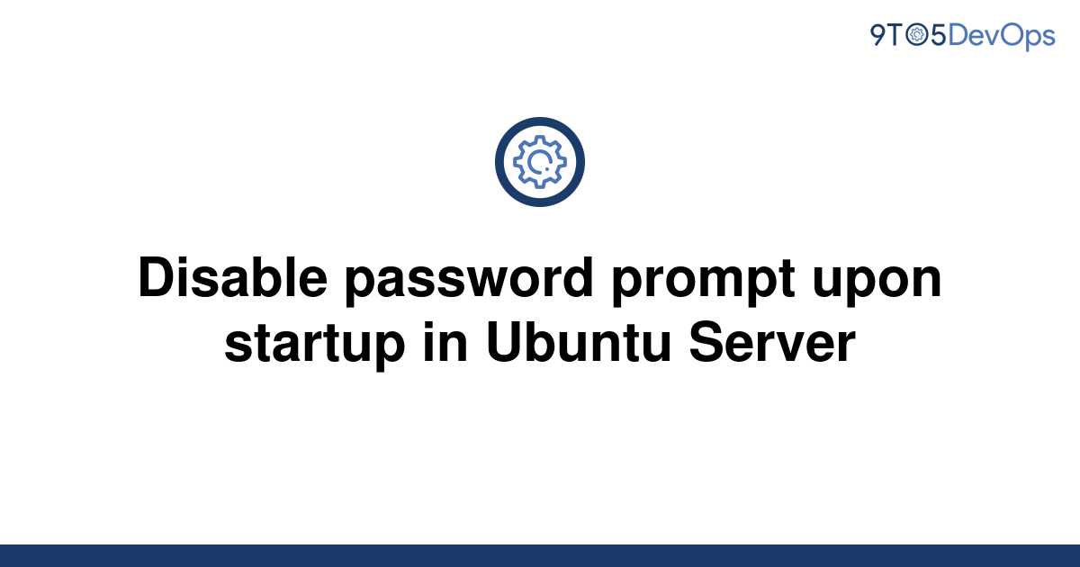 solved-disable-password-prompt-upon-startup-in-ubuntu-9to5answer