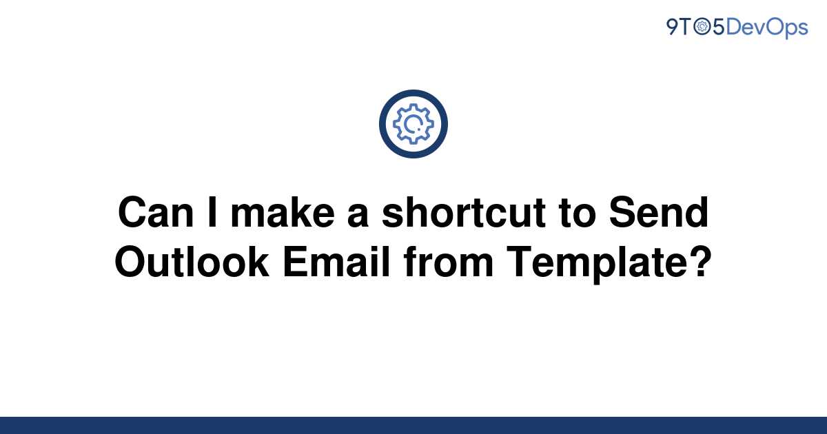 solved-can-i-make-a-shortcut-to-send-outlook-email-from-9to5answer