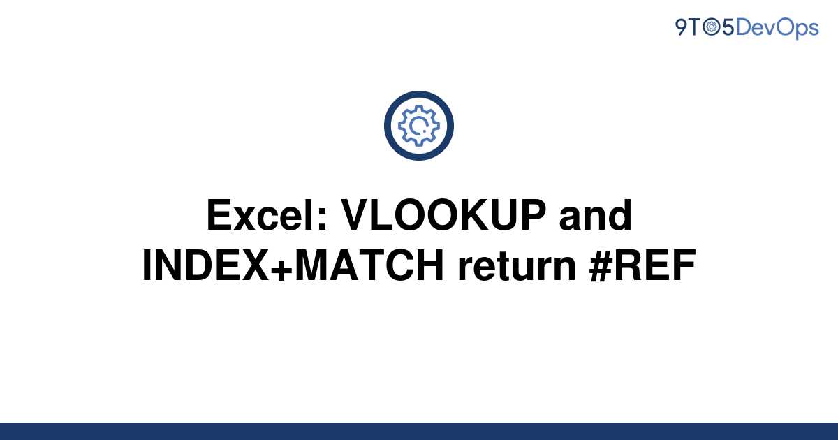 solved-excel-vlookup-and-index-match-return-ref-9to5answer