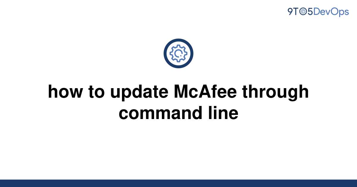 solved-how-to-update-mcafee-through-command-line-9to5answer