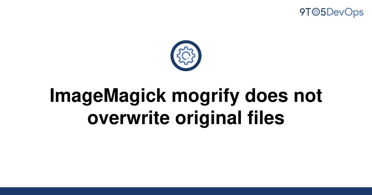imagemagic mogrify leaving tilde files