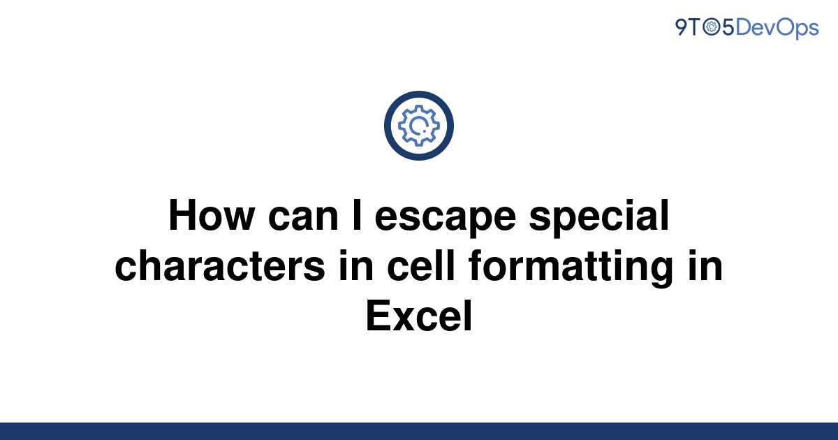 solved-how-can-i-escape-special-characters-in-cell-9to5answer