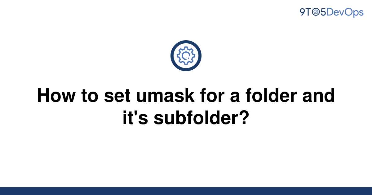 solved-how-to-set-umask-for-a-folder-and-it-s-9to5answer