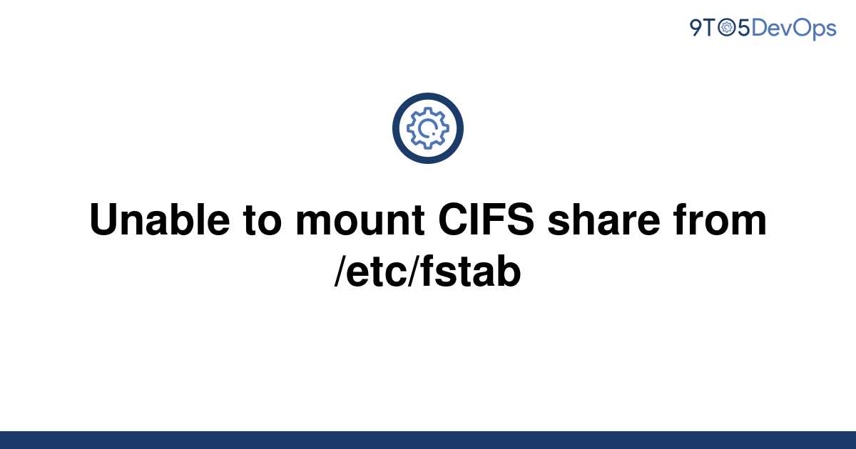 solved-unable-to-mount-cifs-share-from-etc-fstab-9to5answer