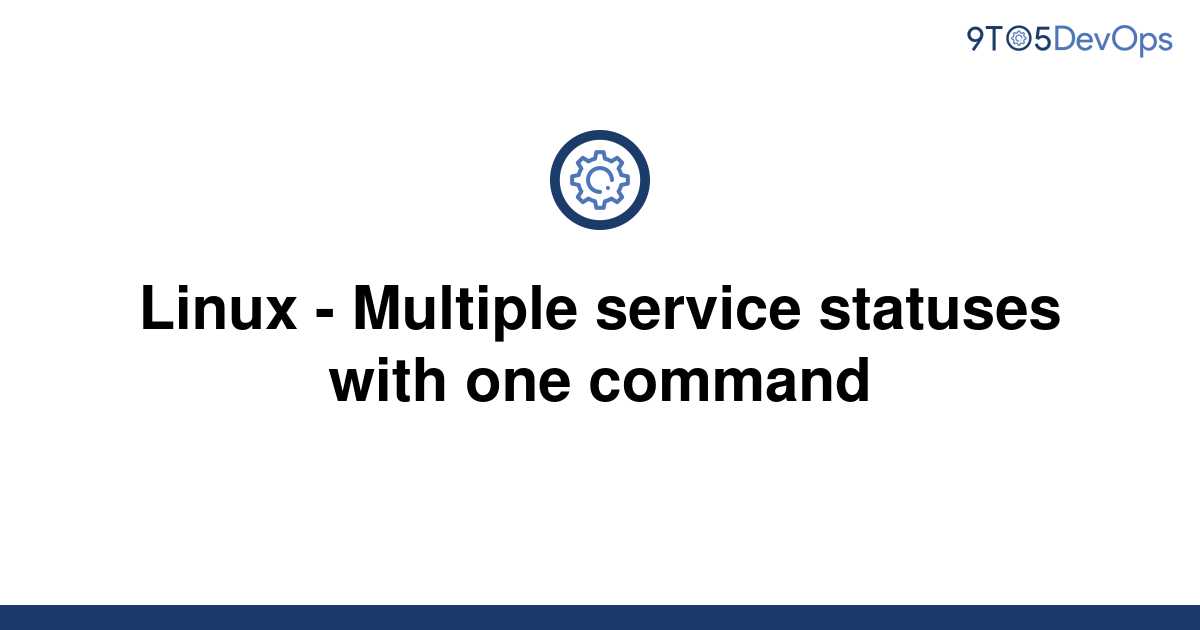 solved-linux-multiple-service-statuses-with-one-9to5answer