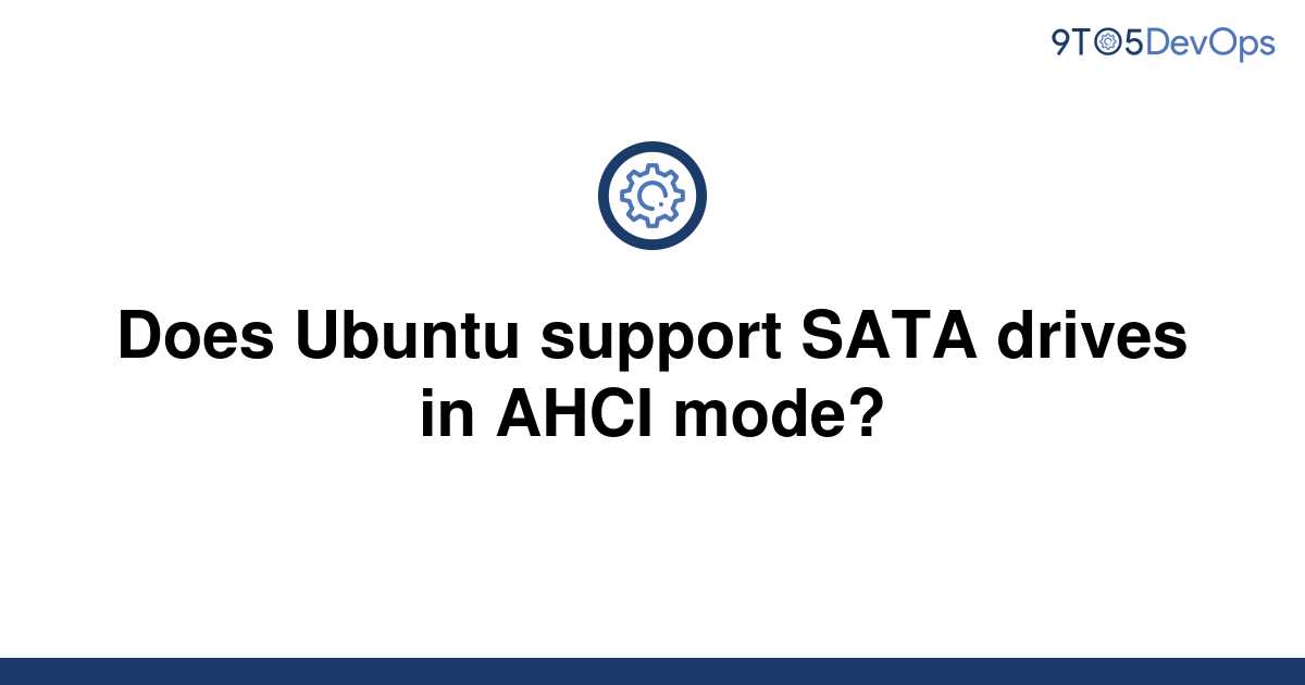 solved-does-ubuntu-support-sata-drives-in-ahci-mode-9to5answer