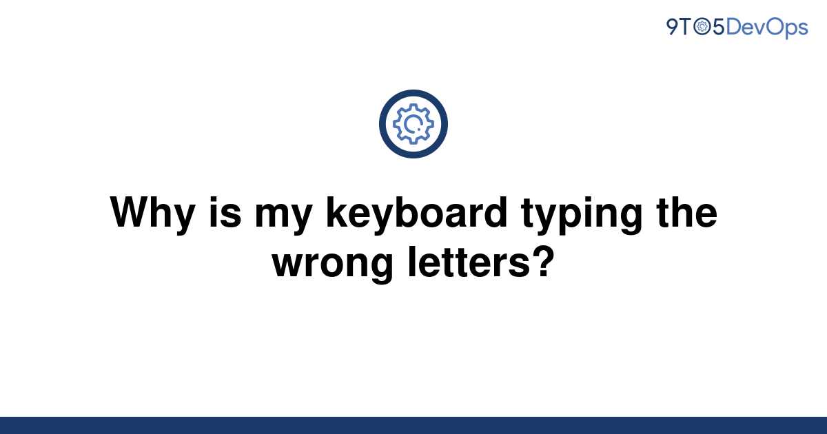 solved-why-is-my-keyboard-typing-the-wrong-letters-9to5answer