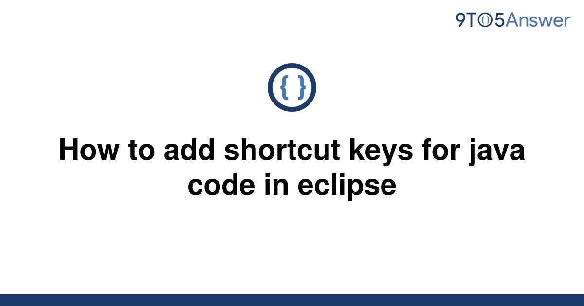 solved-how-to-add-shortcut-keys-for-java-code-in-9to5answer