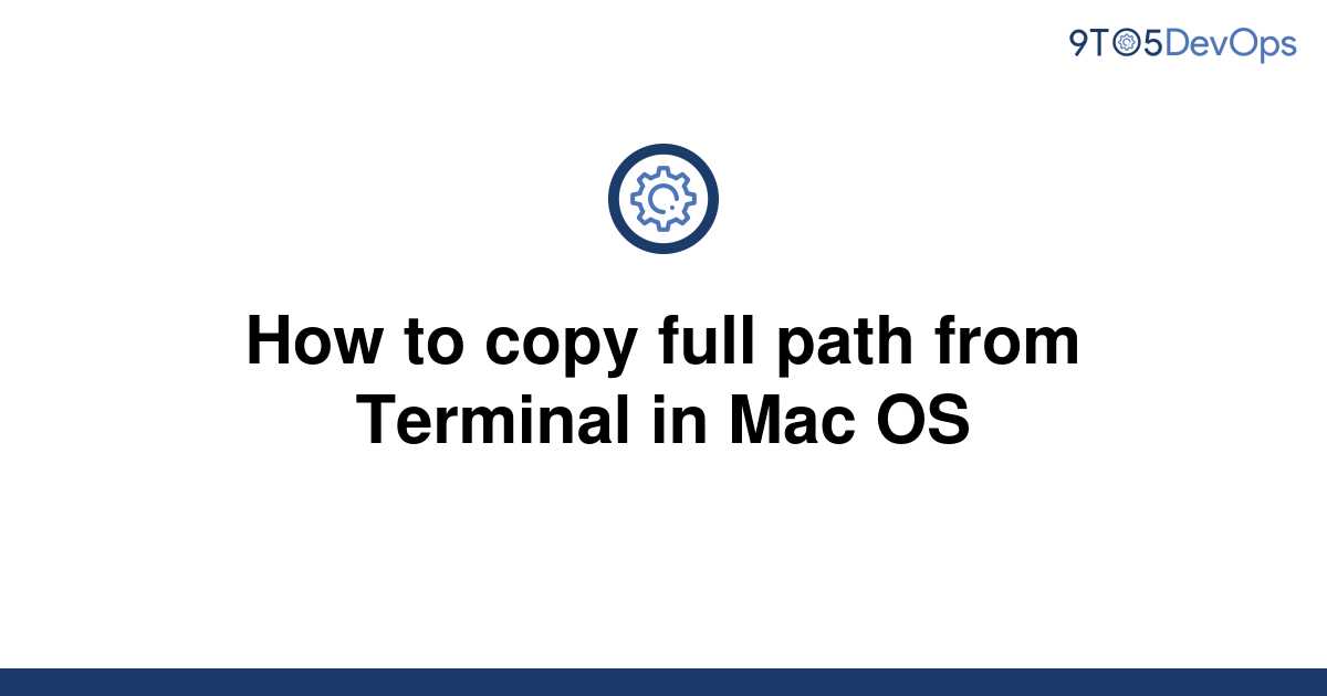 solved-how-to-copy-full-path-from-terminal-in-mac-os-9to5answer