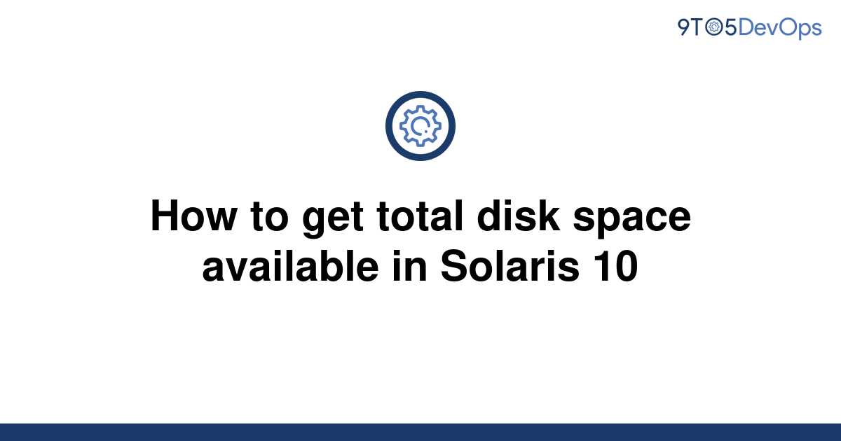 solved-how-to-get-total-disk-space-available-in-solaris-9to5answer