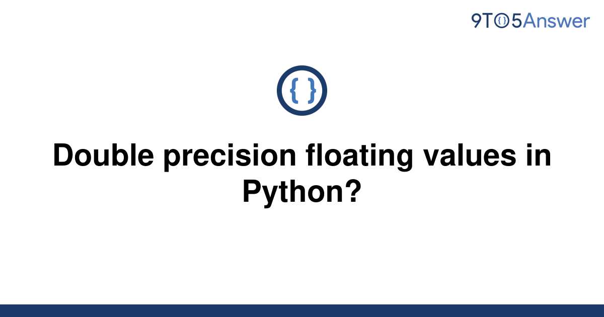 [Solved] Double precision floating values in Python? 9to5Answer