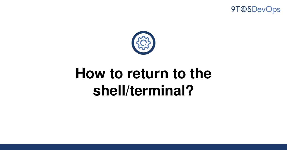 solved-how-to-return-to-the-shell-terminal-9to5answer