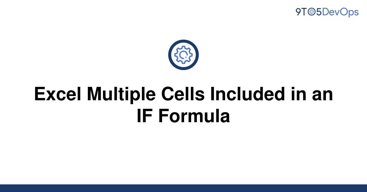 solved-excel-multiple-cells-included-in-an-if-formula-9to5answer