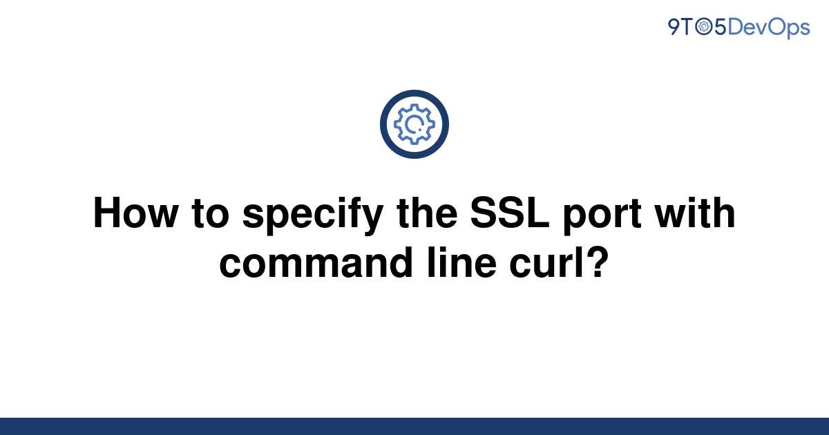 solved-how-to-specify-the-ssl-port-with-command-line-9to5answer