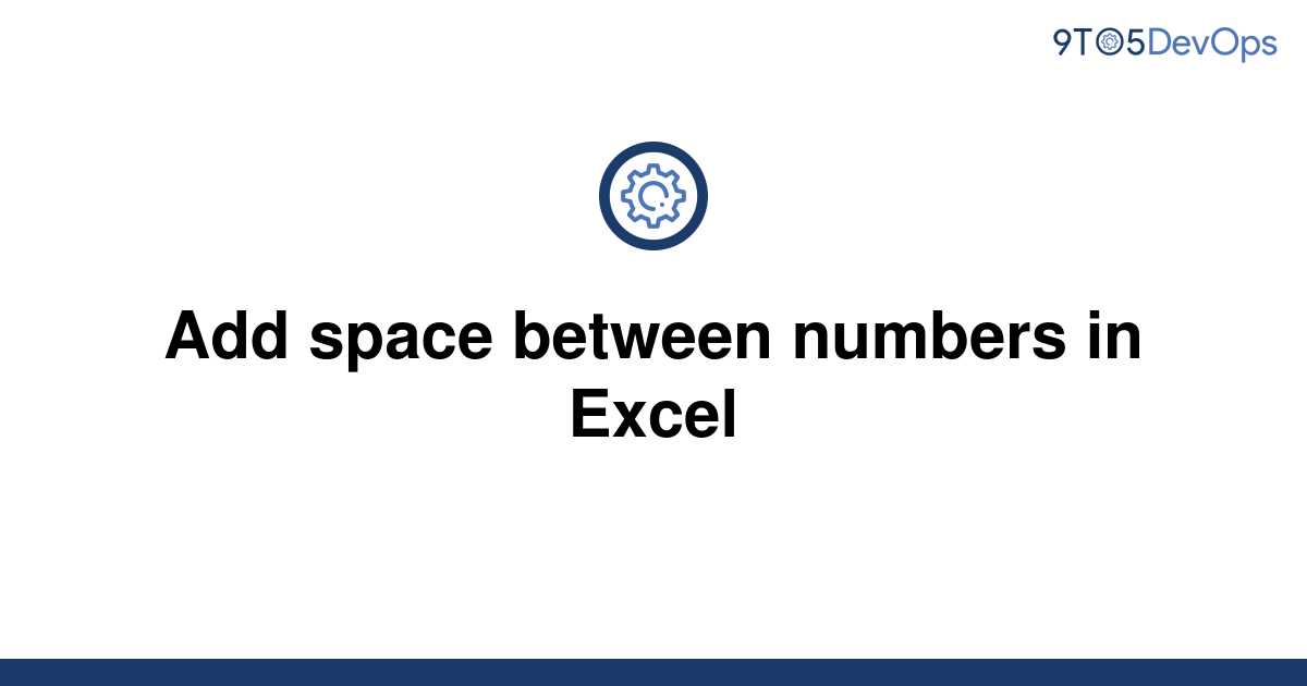 solved-add-space-between-numbers-in-excel-9to5answer