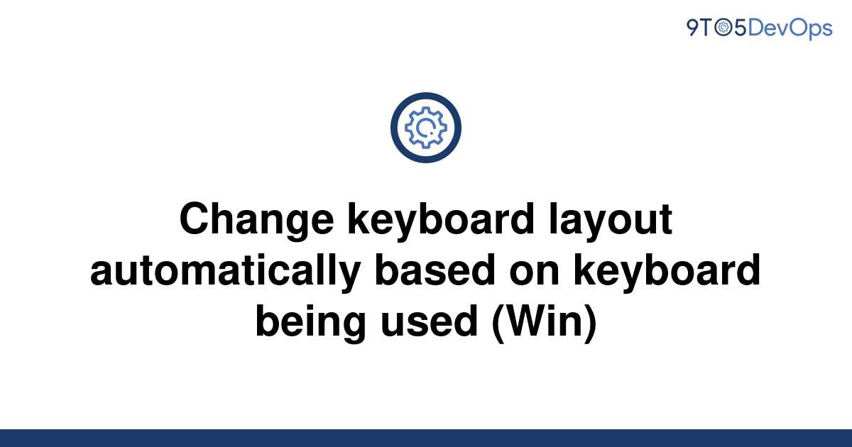 solved-change-keyboard-layout-automatically-based-on-9to5answer