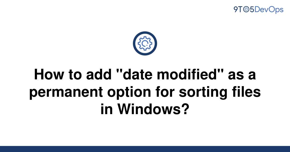 solved-how-to-add-date-modified-as-a-permanent-option-9to5answer