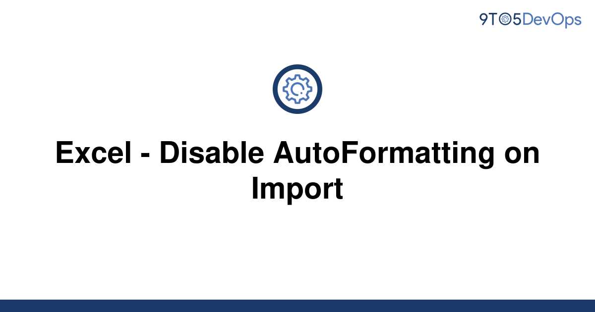 solved-excel-disable-autoformatting-on-import-9to5answer