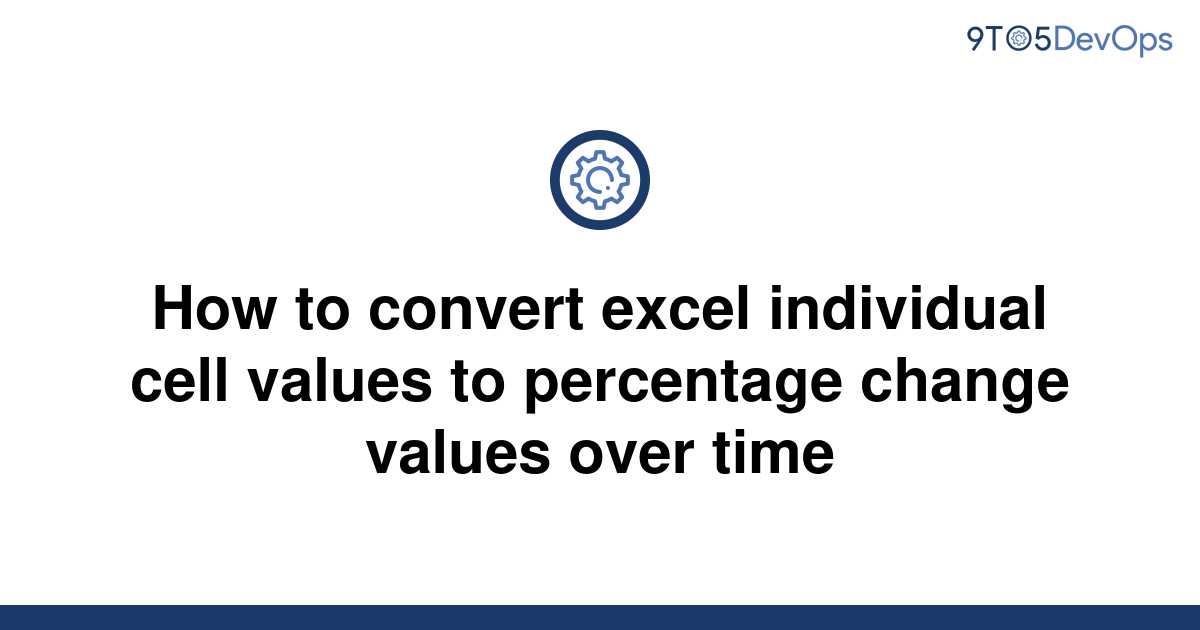 solved-how-to-convert-excel-individual-cell-values-to-9to5answer