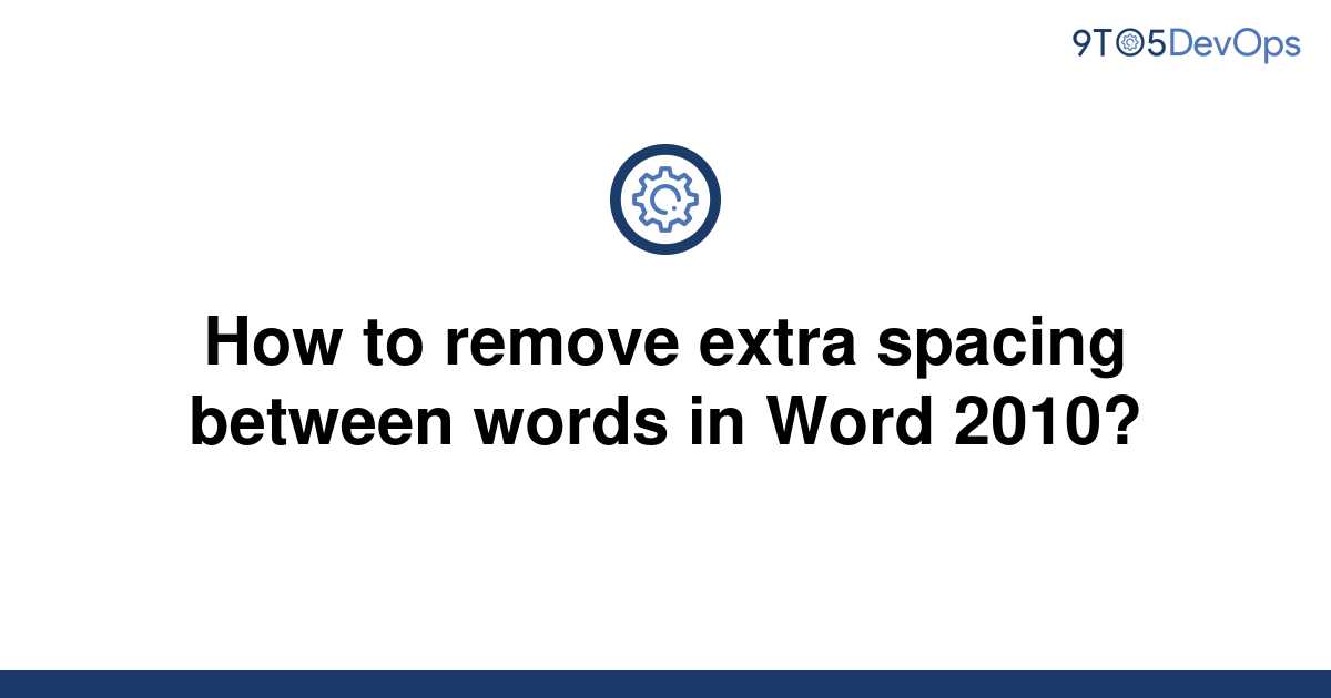 solved-how-to-remove-extra-spacing-between-words-in-9to5answer