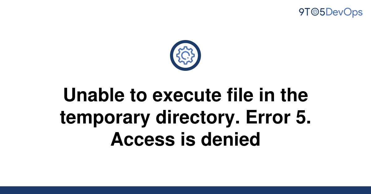 [Solved] Unable To Execute File In The Temporary | 9to5Answer