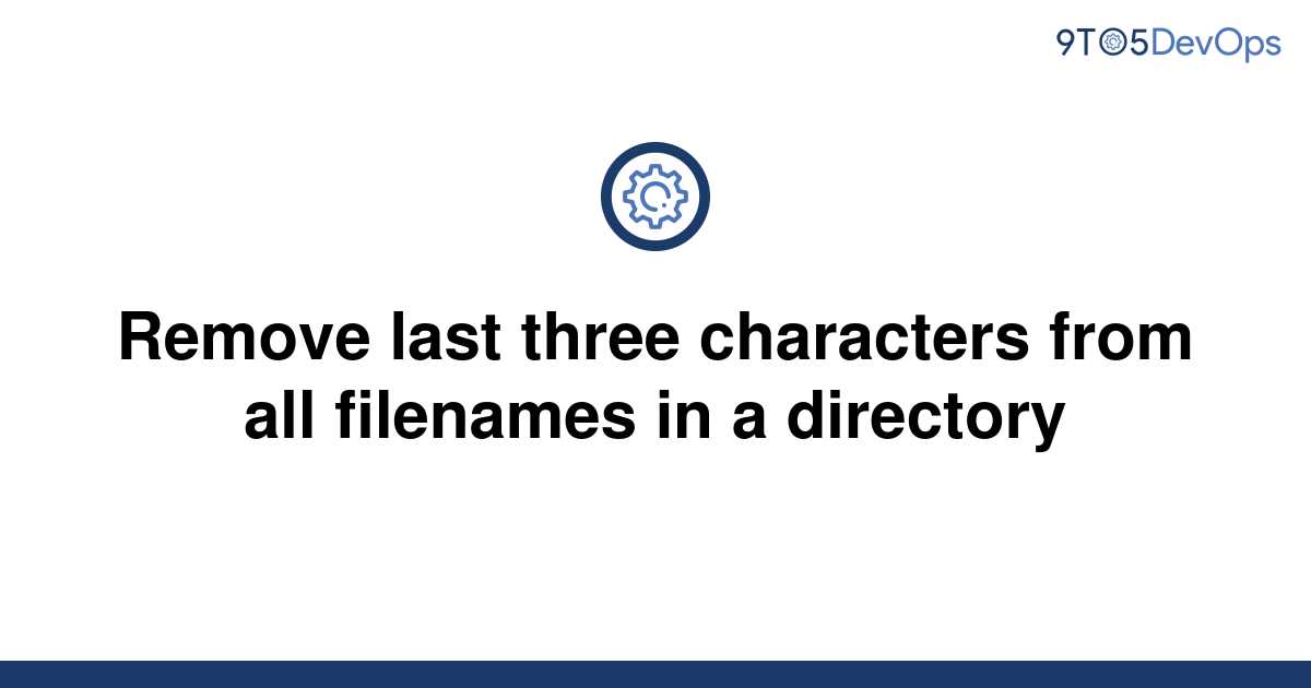 solved-remove-last-three-characters-from-all-filenames-9to5answer