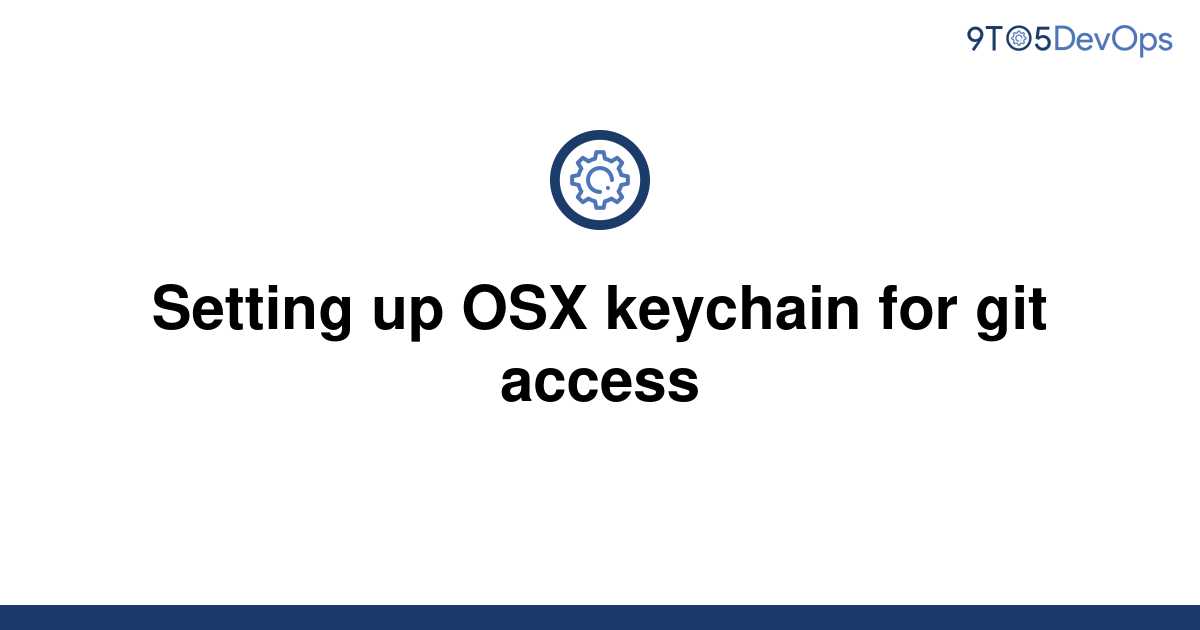 [Solved] Setting up OSX keychain for git access 9to5Answer