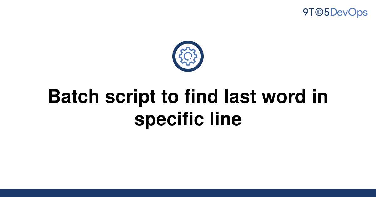 solved-batch-script-to-find-last-word-in-specific-line-9to5answer