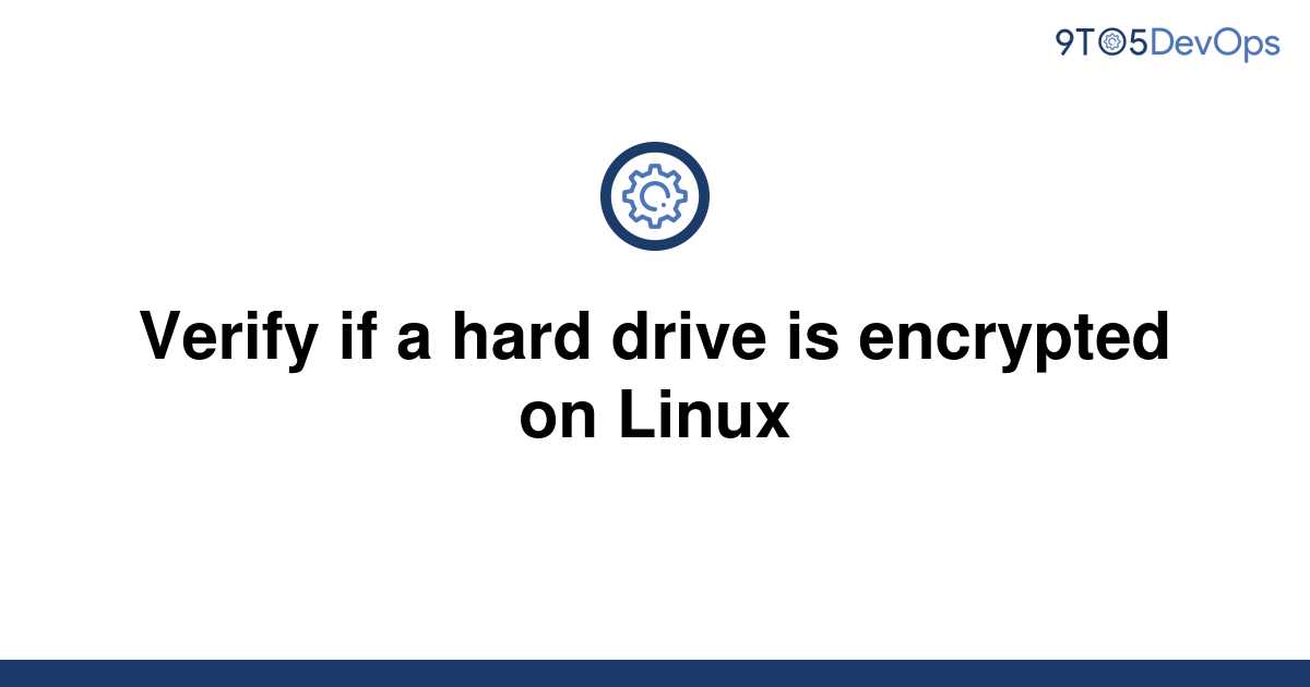 solved-verify-if-a-hard-drive-is-encrypted-on-linux-9to5answer