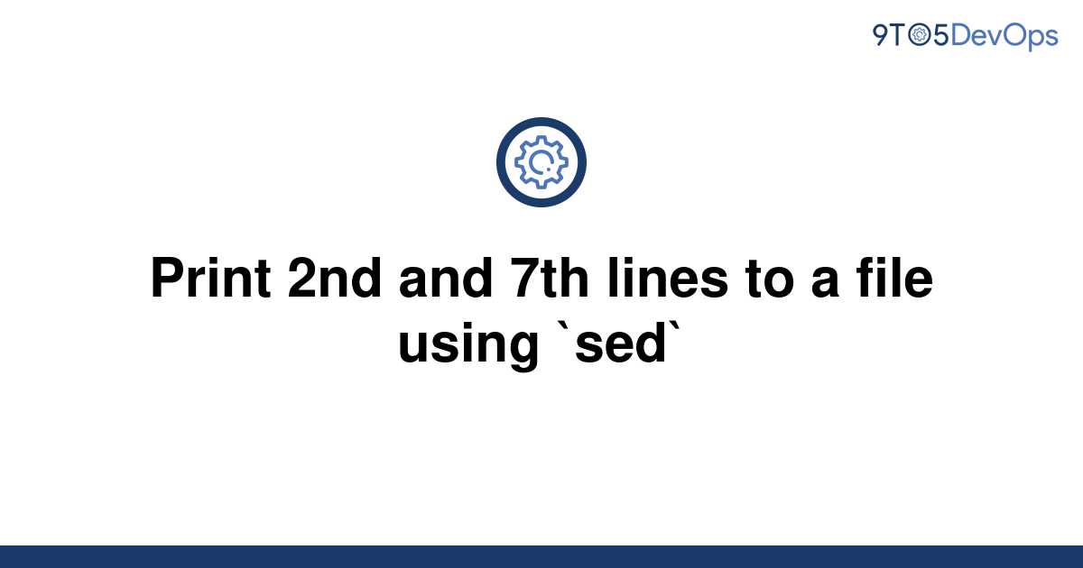 solved-print-2nd-and-7th-lines-to-a-file-using-sed-9to5answer