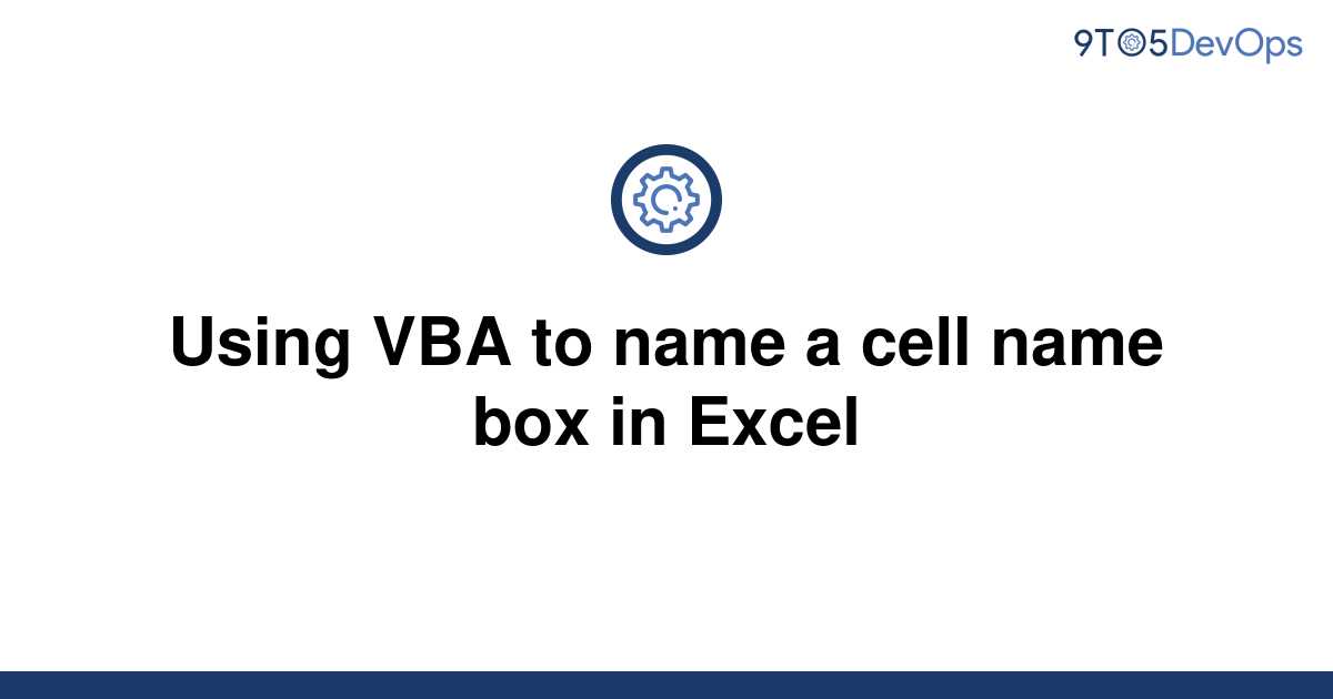 solved-using-vba-to-name-a-cell-name-box-in-excel-9to5answer