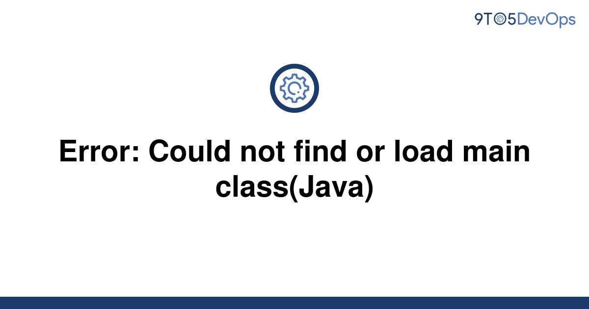 Solved Error Could Not Find Or Load Main Class Java To Answer