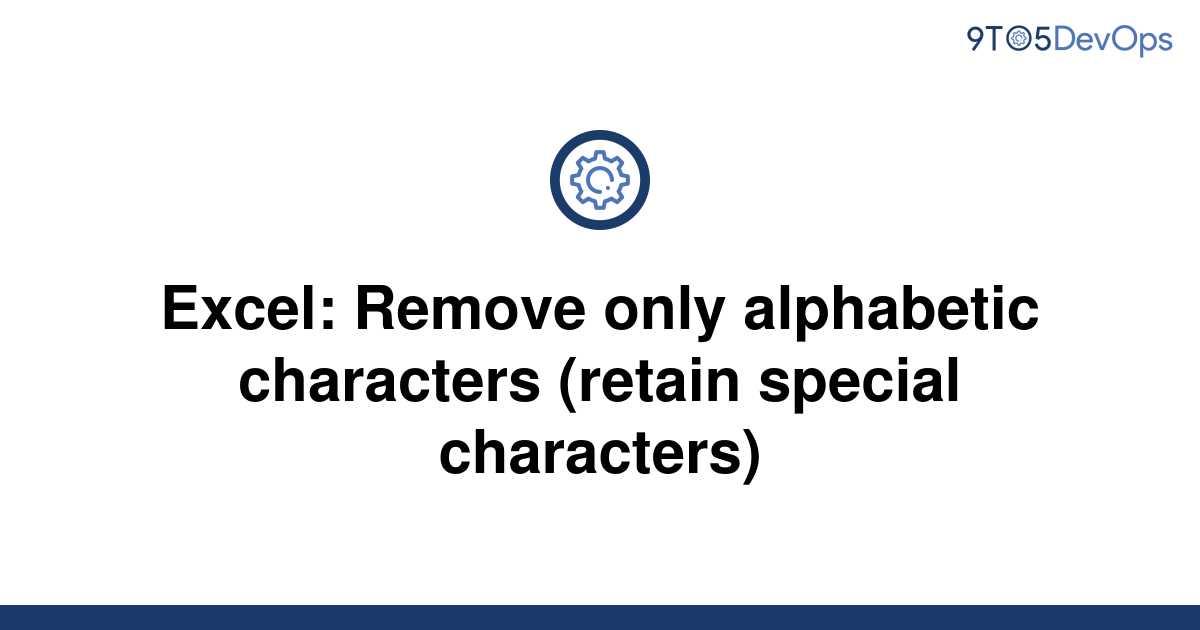 solved-excel-remove-only-alphabetic-characters-retain-9to5answer