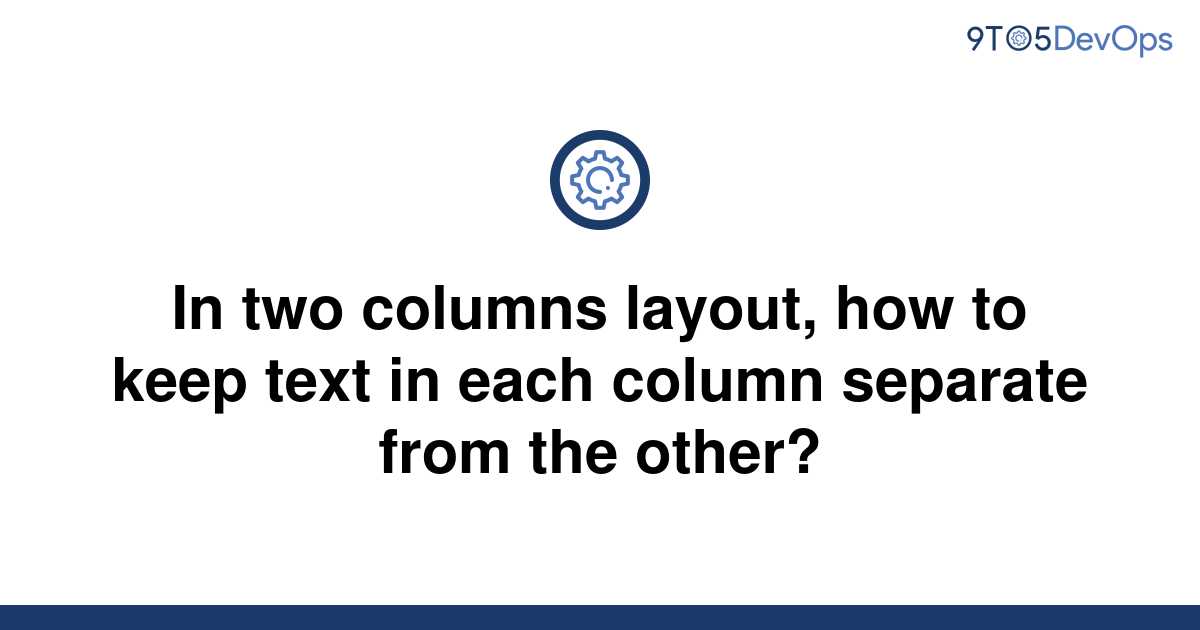 solved-in-two-columns-layout-how-to-keep-text-in-each-9to5answer