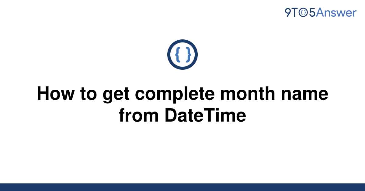 solved-how-to-get-complete-month-name-from-datetime-9to5answer