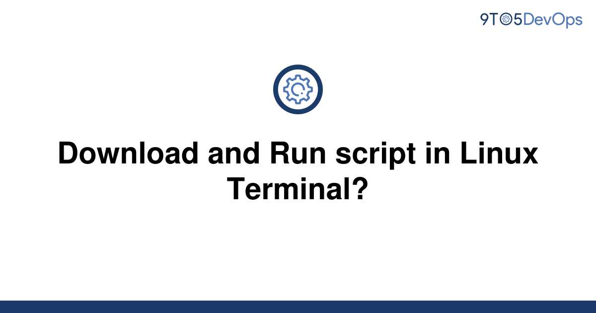 solved-download-and-run-script-in-linux-terminal-9to5answer