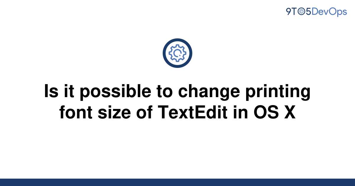 solved-is-it-possible-to-change-printing-font-size-of-9to5answer